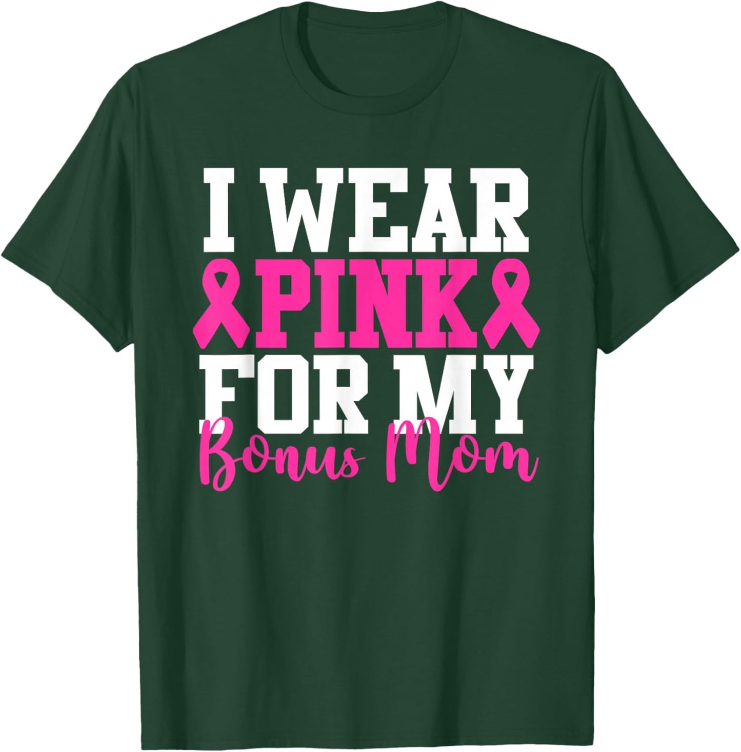 I Wear Pink For My Bonus Mom Breast Cancer Awareness T-Shirt - T-Shirt | Forest