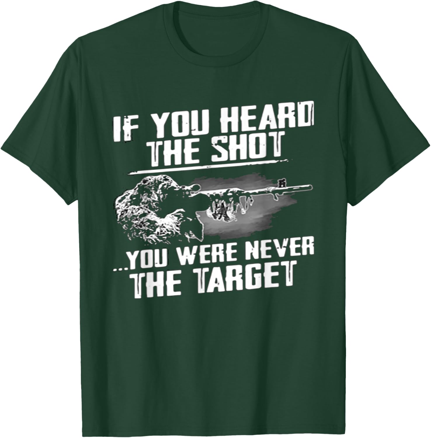 If you heard the shot you were never the target sniper gift T-Shirt - T-Shirt | Forest