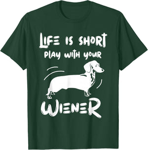 Life Is Short Play With Your Weiner Funny Apparel T-Shirt - T-Shirt | Forest