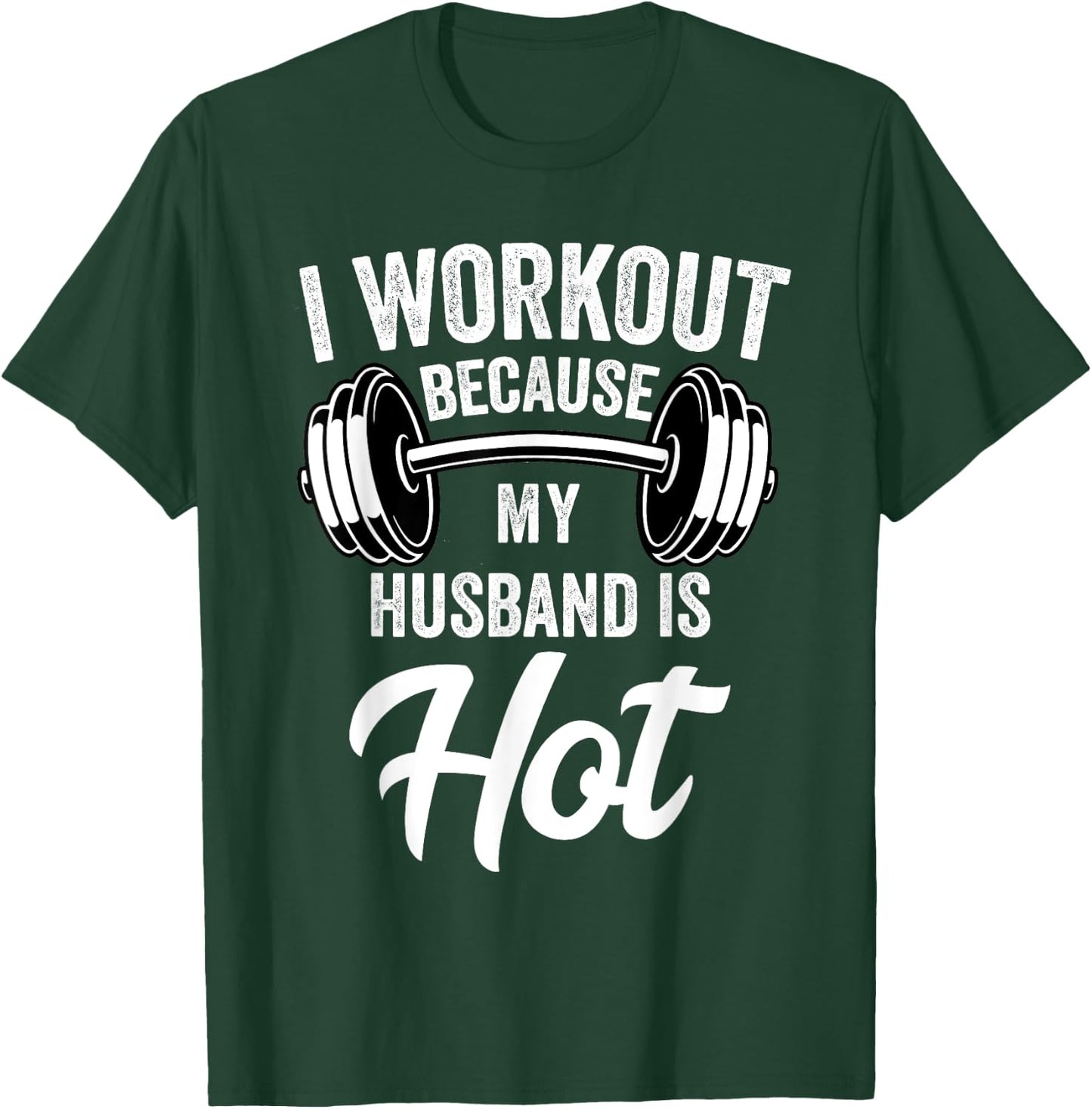 I Workout Because My Husband Is Hot Funny Gym T-Shirt - T-Shirt | Forest