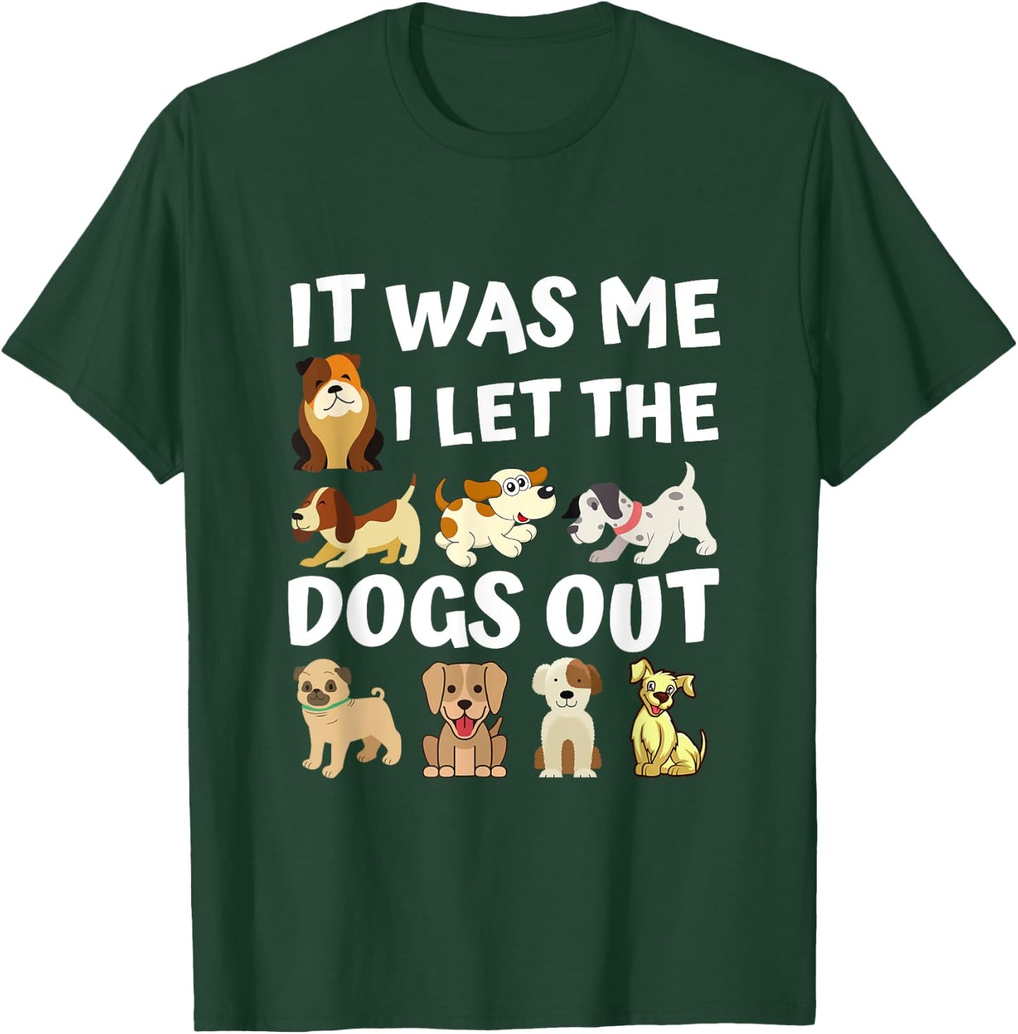 Dog Lover Present - It was Me I let the Dogs Out - Funny Dog Men Women Girls Kids T-Shirt - T-Shirt | Forest