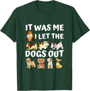 Dog Lover Present - It was Me I let the Dogs Out - Funny Dog Men Women Girls Kids T-Shirt - T-Shirt | Forest
