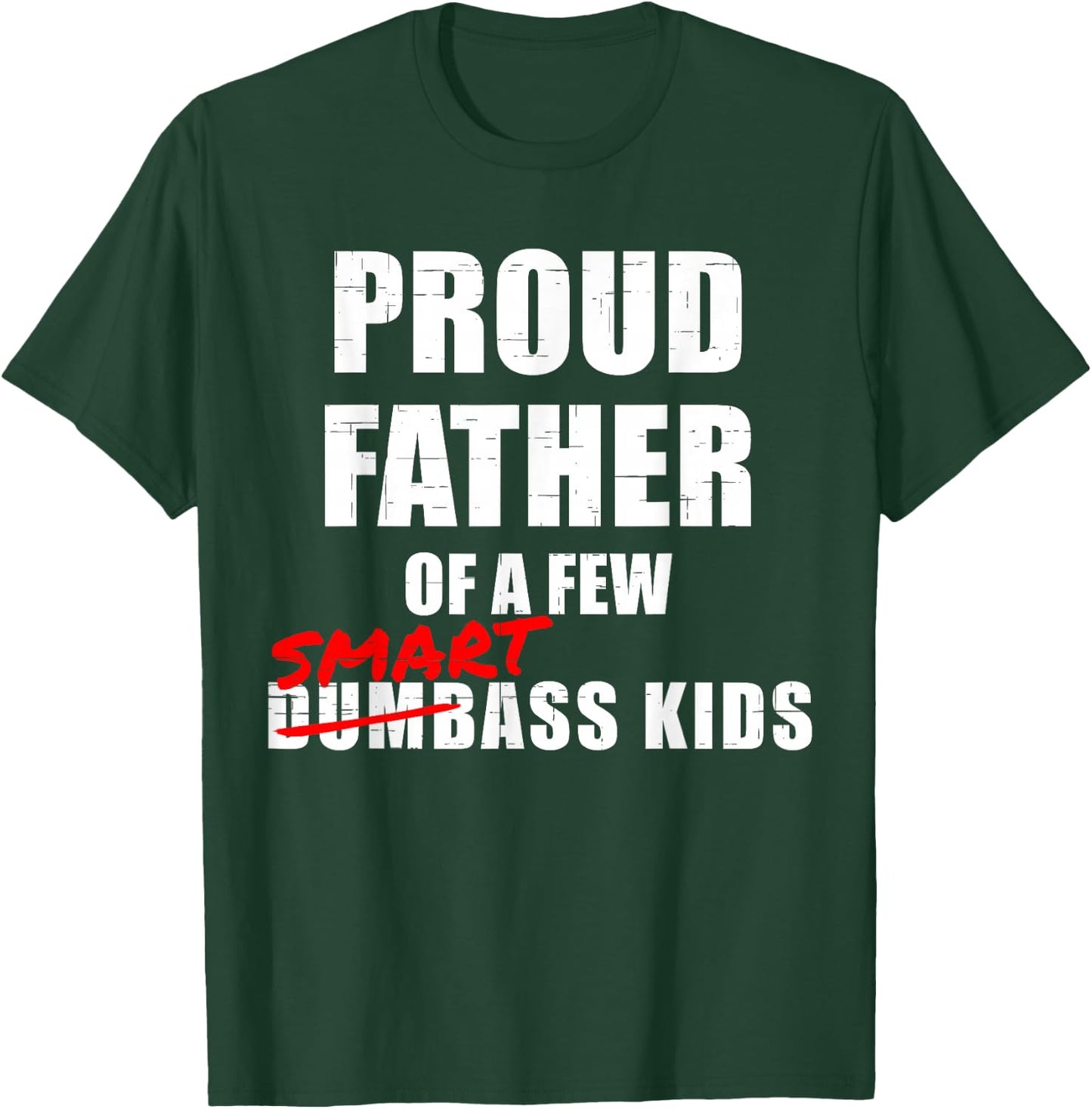 Funny Proud Father of a Few Smartass Kids NOT Dumbass Kids T-Shirt - T-Shirt | Forest