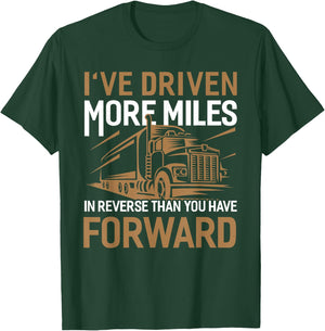 I've Driven More Miles In Reverse Than You Have Forward T-Shirt - T-Shirt | Forest