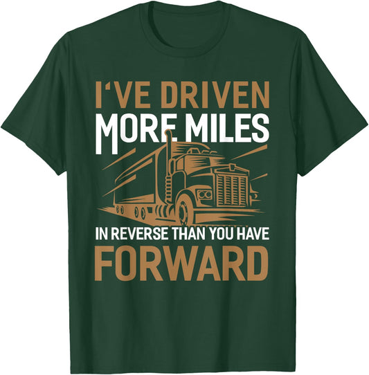 I've Driven More Miles In Reverse Than You Have Forward T-Shirt - T-Shirt | Forest