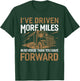 I've Driven More Miles In Reverse Than You Have Forward T-Shirt - T-Shirt | Forest