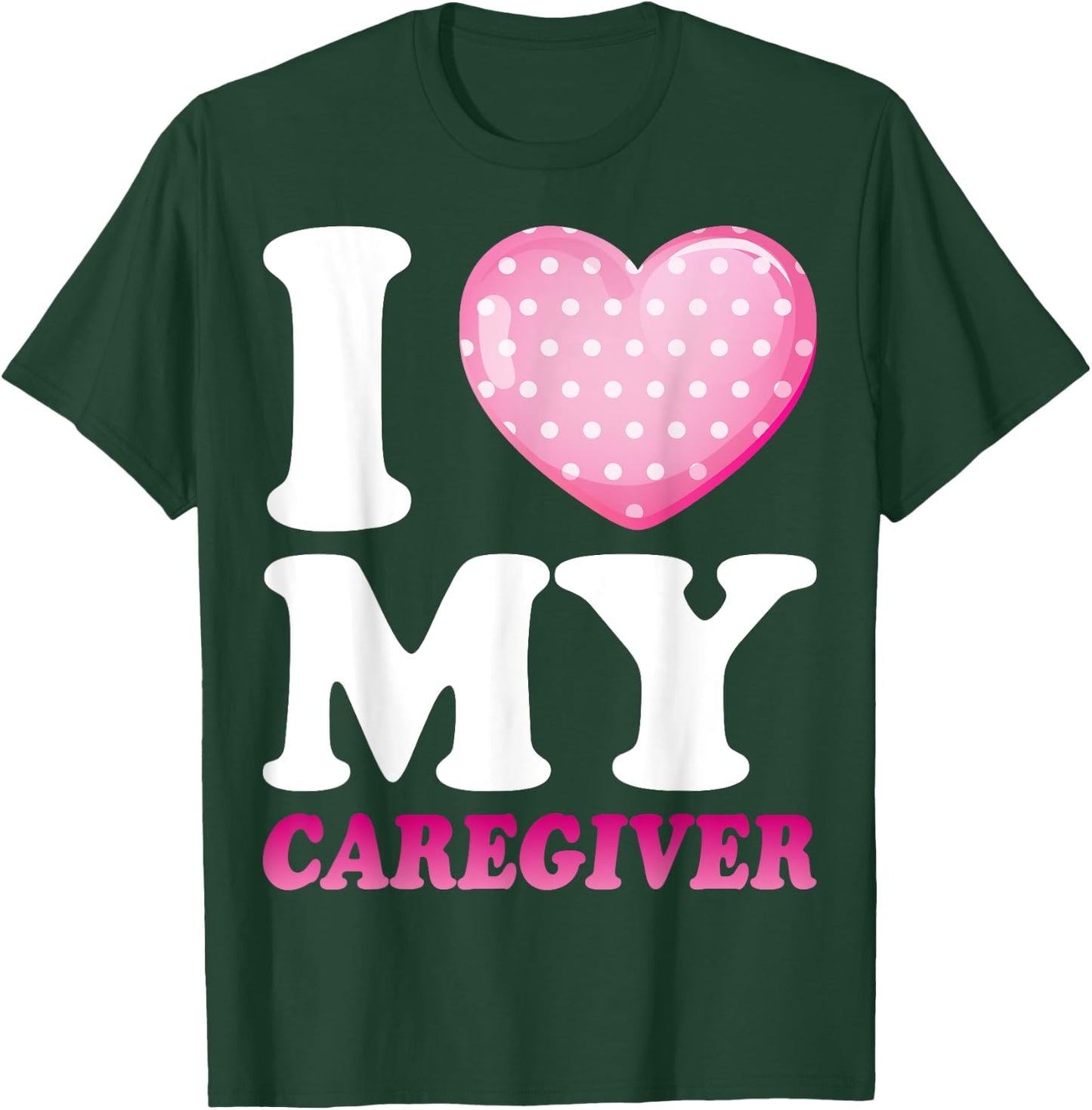 I Love My Caregiver - Funny Caregiver's Wife T-Shirt - T-Shirt | Forest