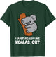 I Just Really Like Koalas, Okay Funny Koala T-Shirt - T-Shirt | Forest