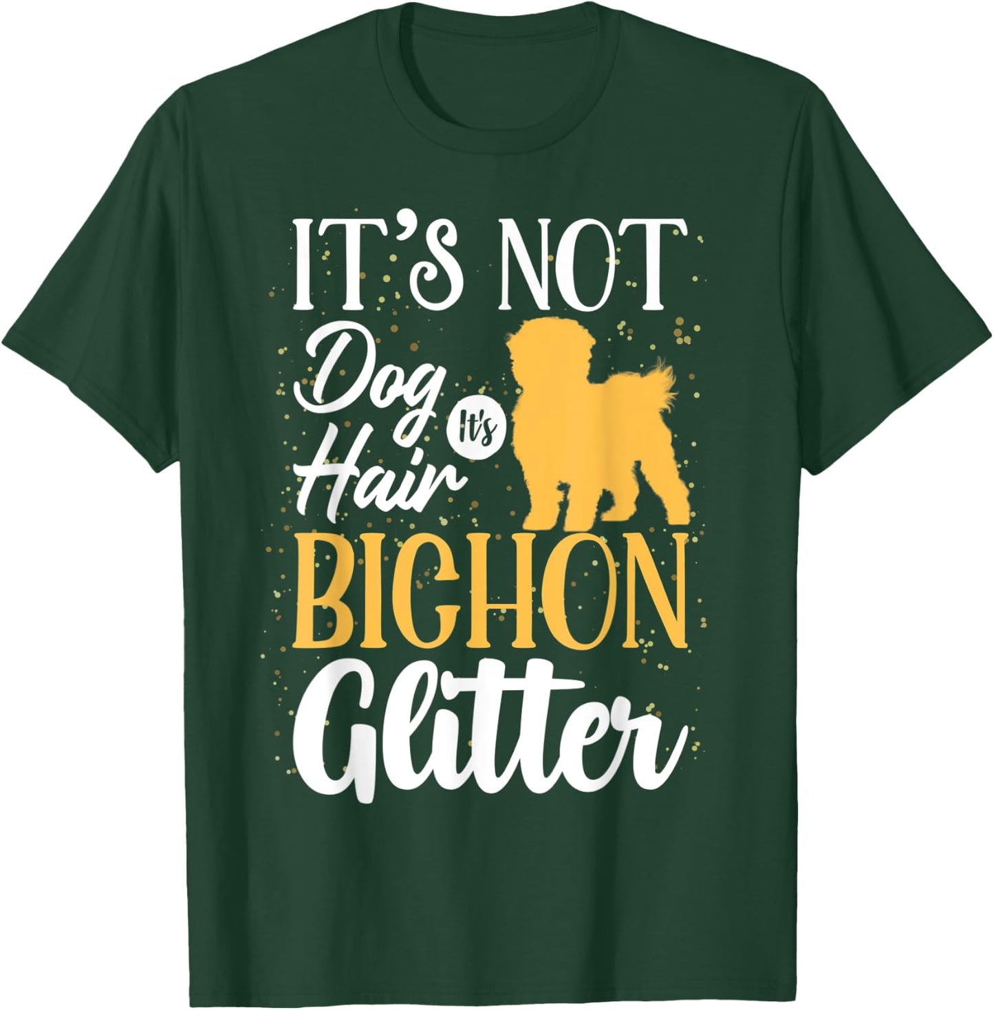It's Not Dog Hair It's Bichon Frises Glitter | Funny Men Women T-Shirt - T-Shirt | Forest
