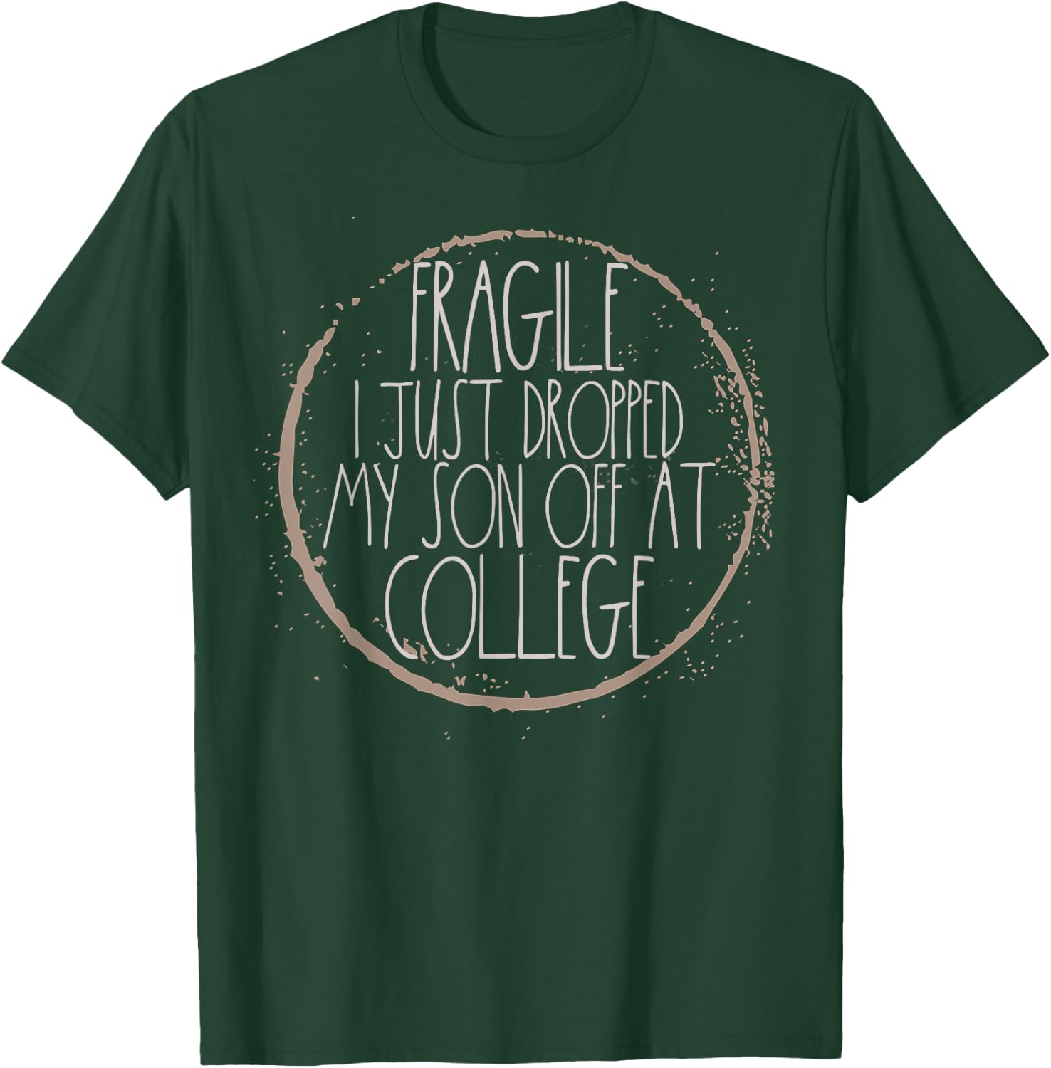 Fragile I Just Dropped My Son Off At College Mom Shirt T-Shirt - T-Shirt | Forest