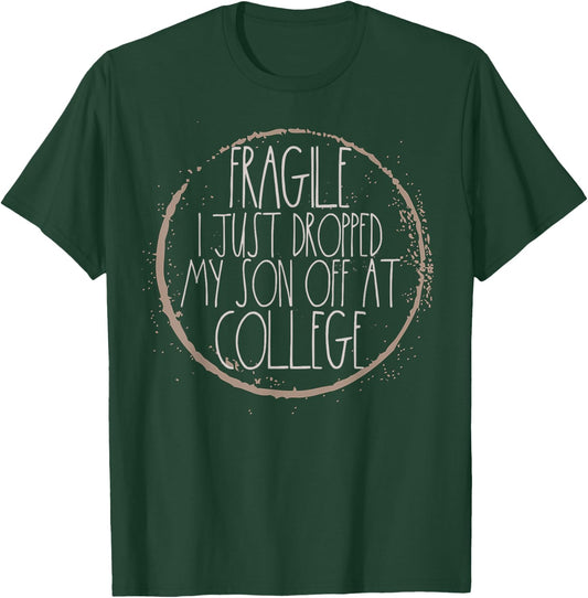 Fragile I Just Dropped My Son Off At College Mom Shirt T-Shirt - T-Shirt | Forest