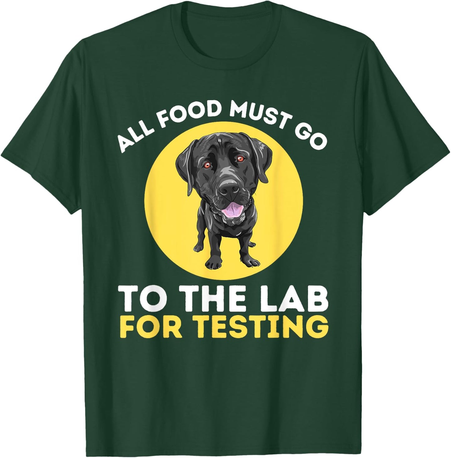 Food Lab for Testing - Labrador Retriever Lover Dog Owner T-Shirt - T-Shirt | Forest