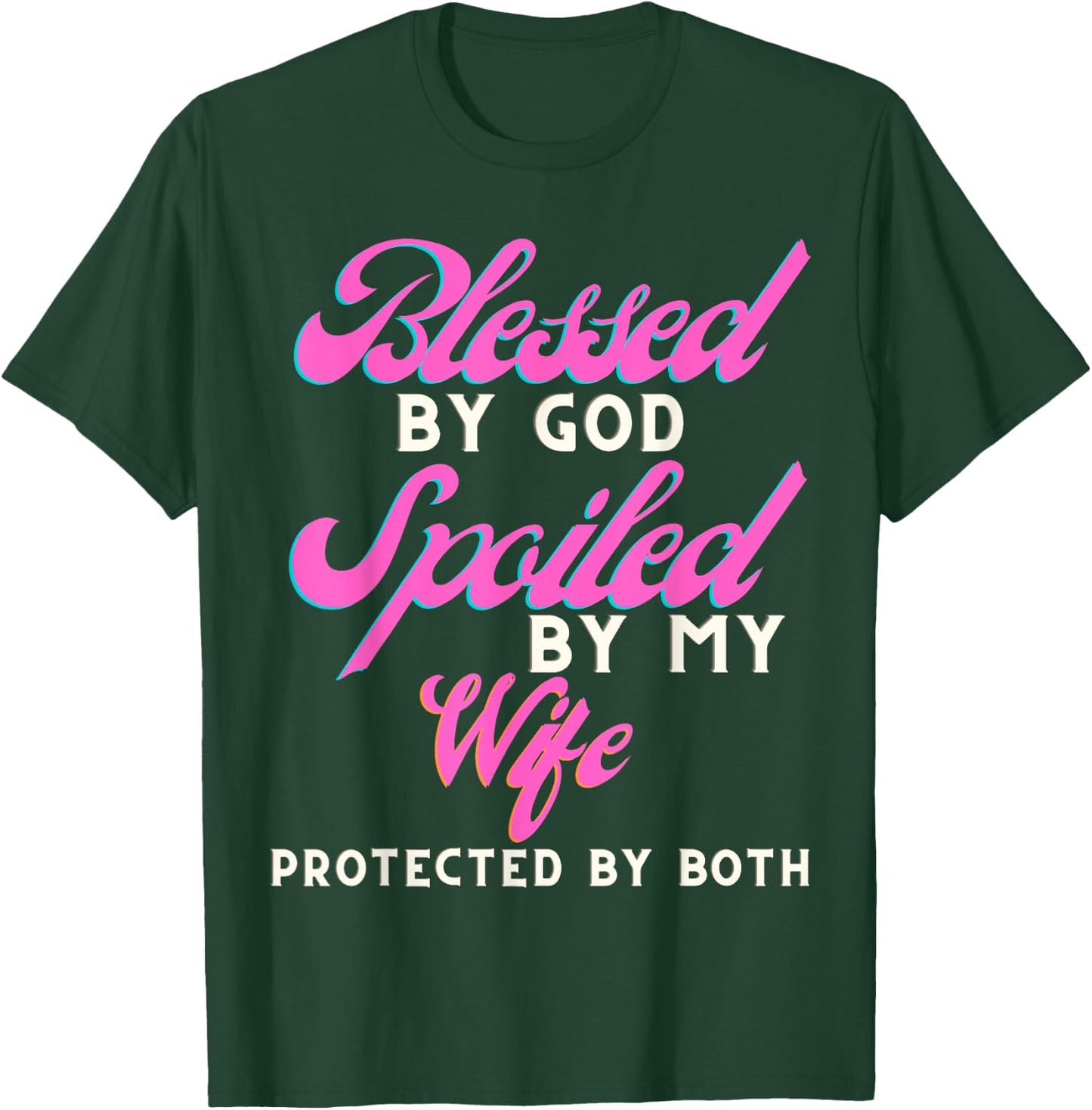 Blessed By God Spoiled By My Wife Protected By Both T-Shirt - T-Shirt | Forest