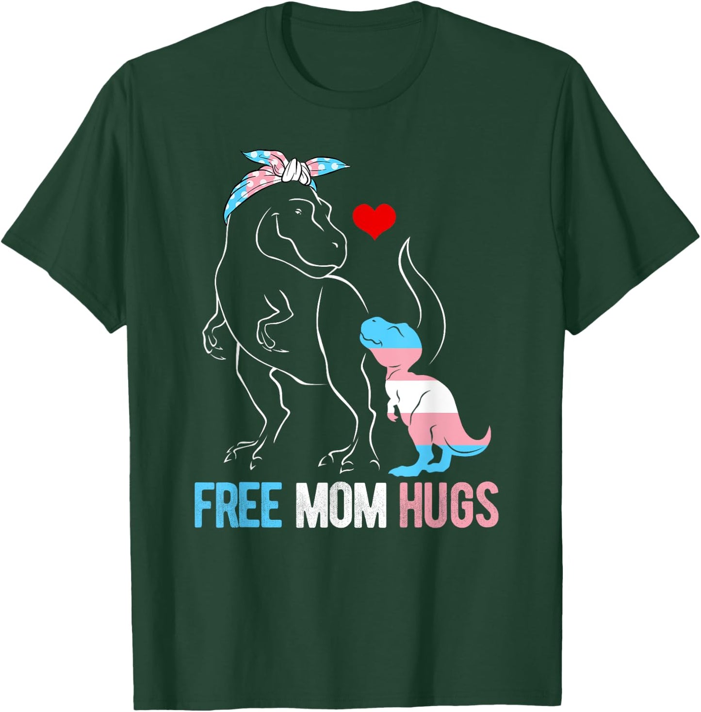 Trans Free Mom Hugs Dinosaur Rex Mama Transgender Pride T-Shirt - T-Shirt | Forest