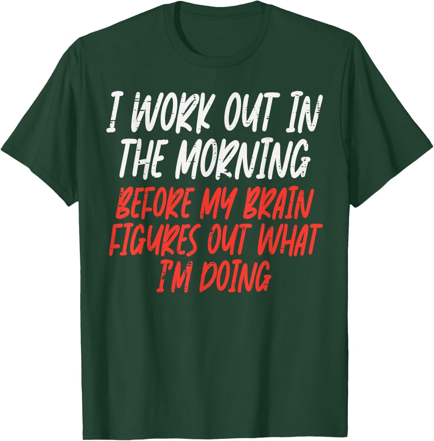 I Workout In Morning Funny Gym Exercise Fitness Women Men T-Shirt - T-Shirt | Forest