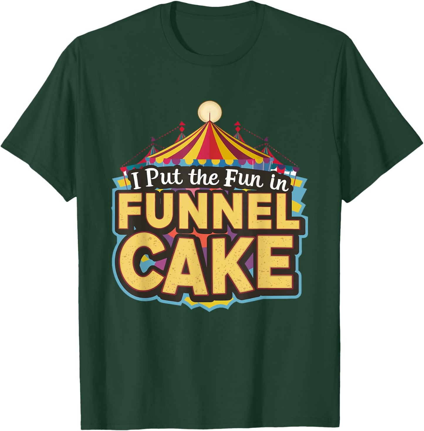 I Put The Fun In Funnel Cake T-Shirt - T-Shirt | Forest