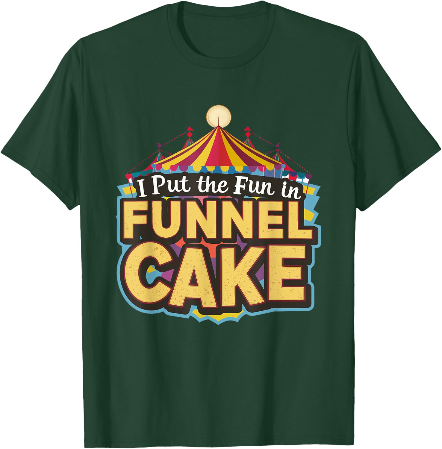 I Put The Fun In Funnel Cake T-Shirt - T-Shirt | Forest