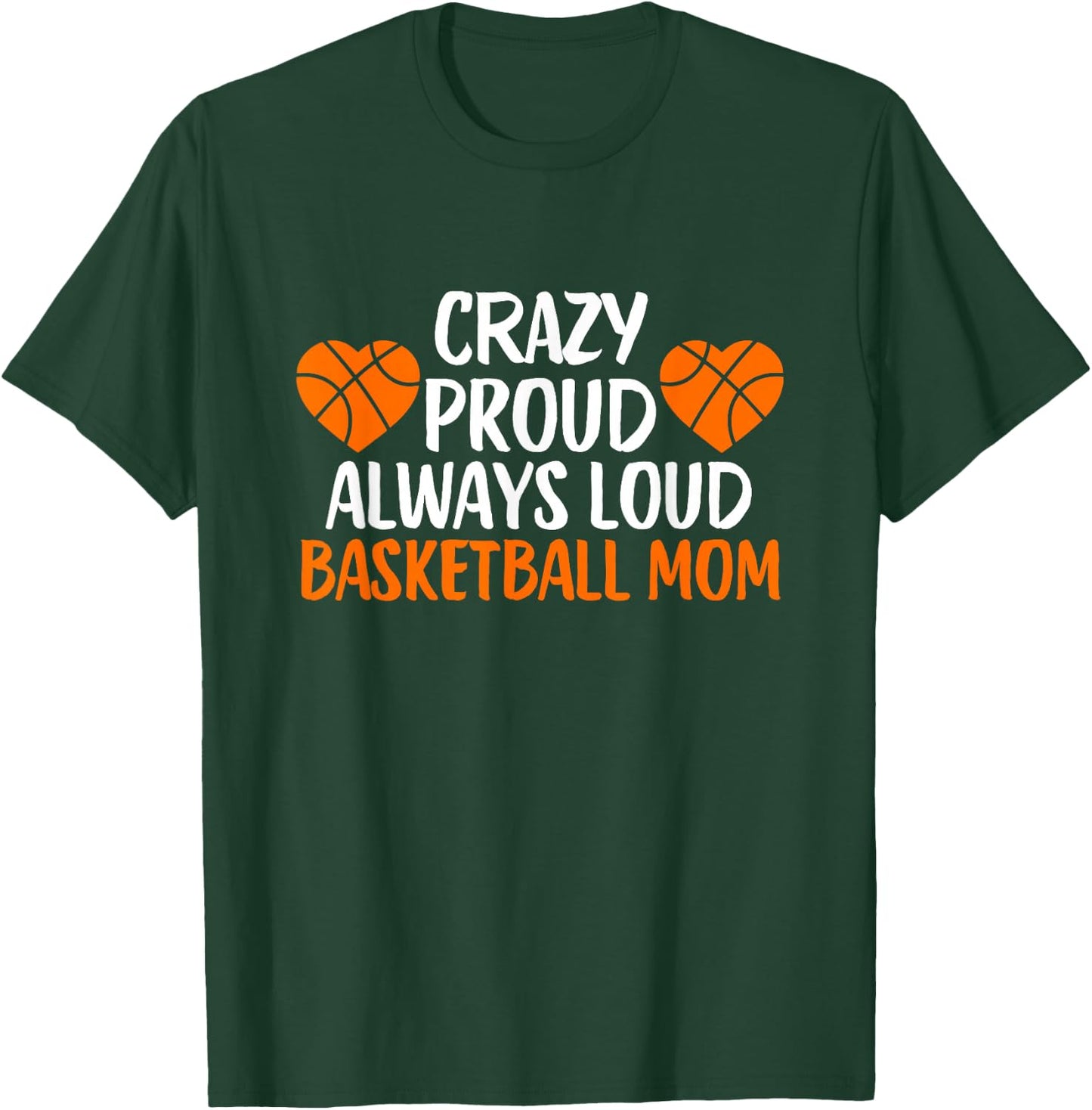 Crazy Proud Always Loud Basketball Mom Basketball Mom T-Shirt - T-Shirt | Forest