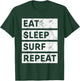 Surfing Eat Sleep Surf Repeat Surfer T-Shirt - T-Shirt | Forest