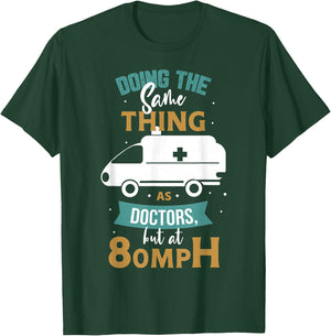 Doing the same thing as doctors but at 80mph Medical EMS EMT T-Shirt - T-Shirt | Forest