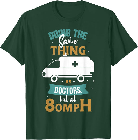 Doing the same thing as doctors but at 80mph Medical EMS EMT T-Shirt - T-Shirt | Forest