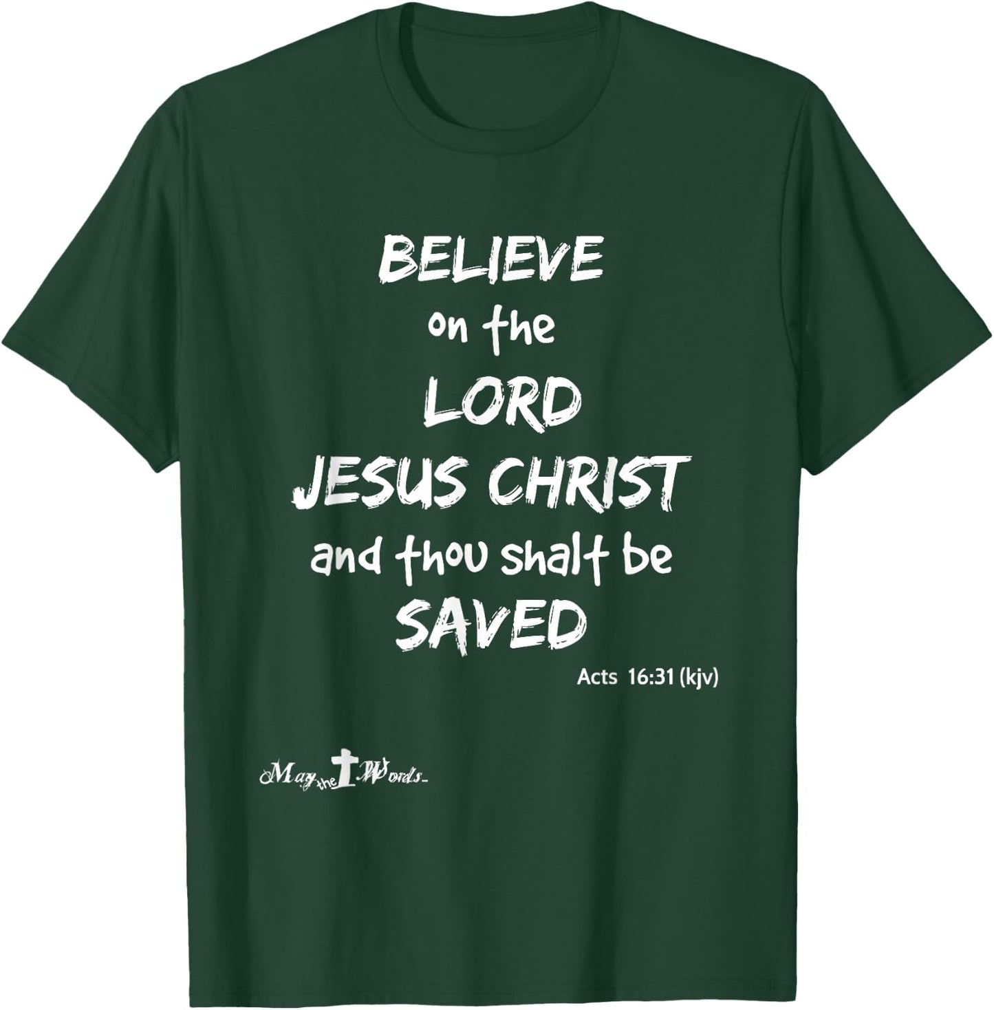 Believe the Lord Jesus Christ thou shalt be saved Acts 16:31 T-Shirt - T-Shirt | Forest