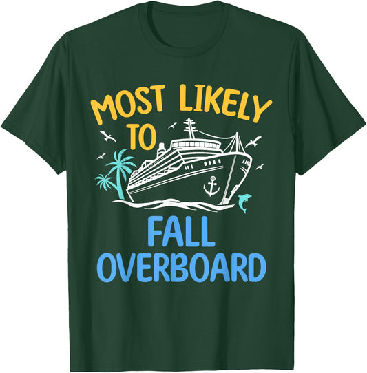 Most Likely To Fall Overboard Matching Family Cruise 2024 T-Shirt - T-Shirt | Forest