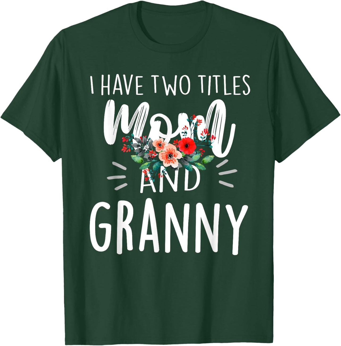 I Have Two Titles Mom And Granny Floral Grandma Design Women T-Shirt - T-Shirt | Forest