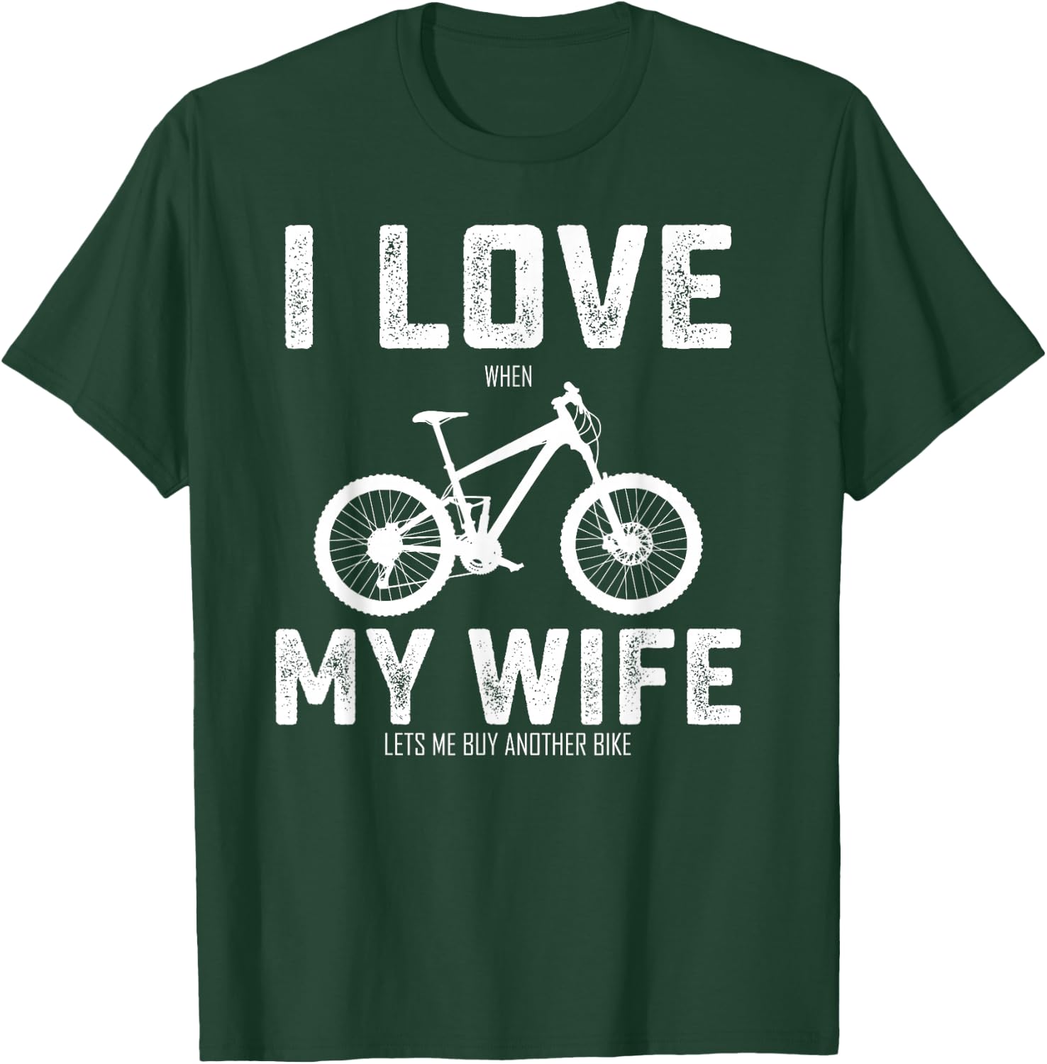 I Love My Wife When She Lets Me Buy A New Bike Bikeholic T-Shirt - T-Shirt | Forest
