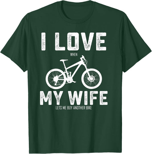 I Love My Wife When She Lets Me Buy A New Bike Bikeholic T-Shirt - T-Shirt | Forest
