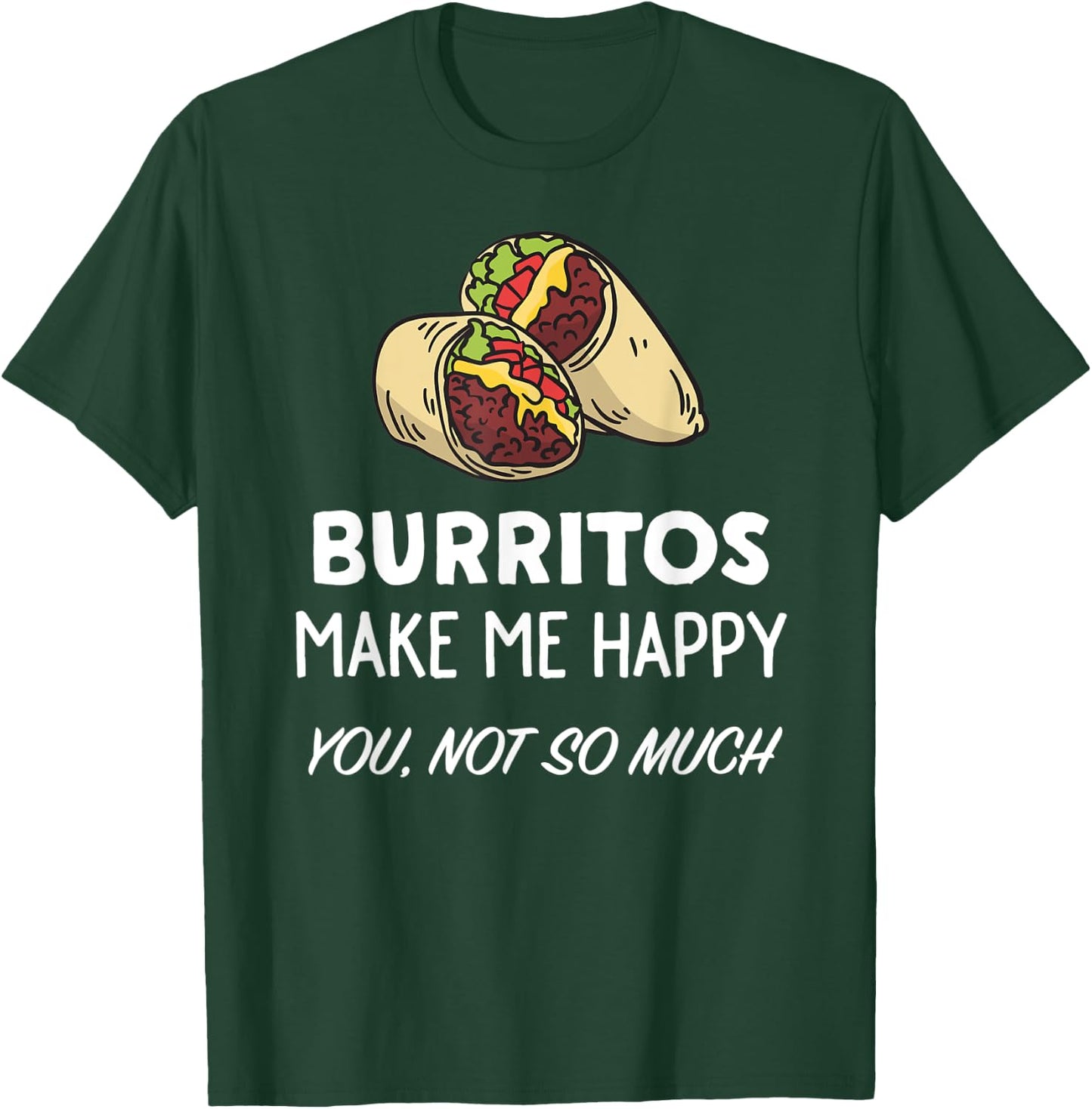Funny Burrito Lover Shirt | Burritos Make Me Happy T-Shirt - T-Shirt | Forest