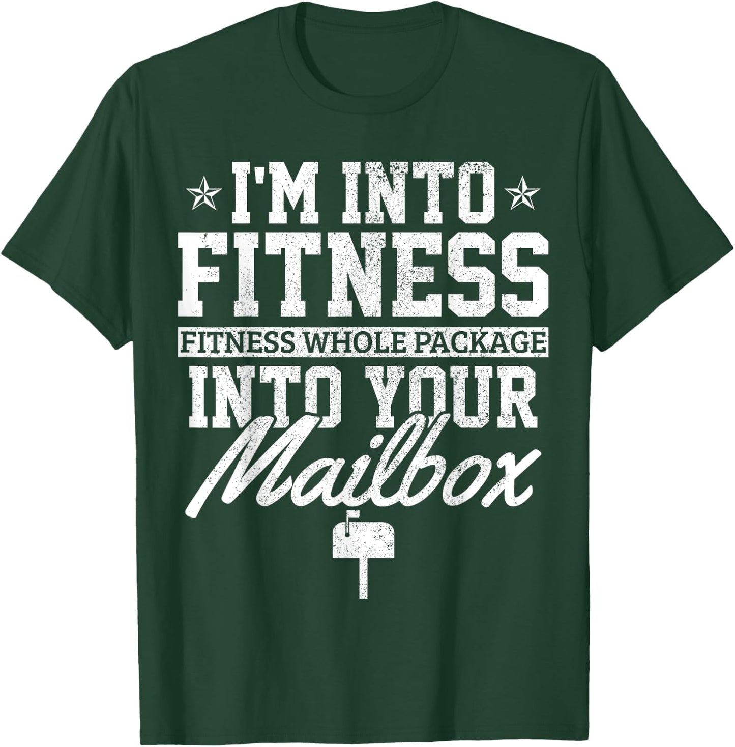 I'm Into Fitness Whole Package In Your Mailbox Funny Mailman T-Shirt - T-Shirt | Forest