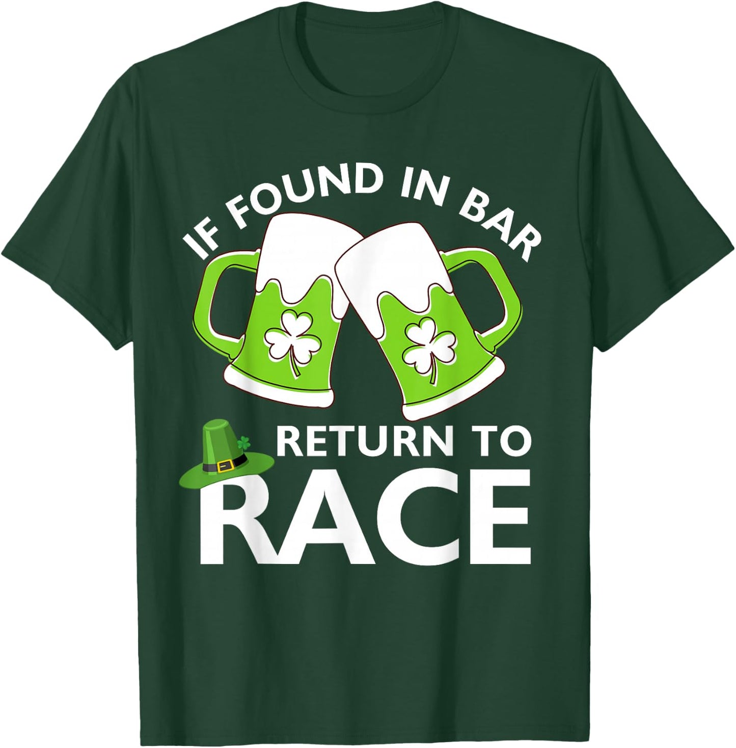 St Patrick's Day If Found In Bar Return To Race Funny Run T-Shirt - T-Shirt | Forest