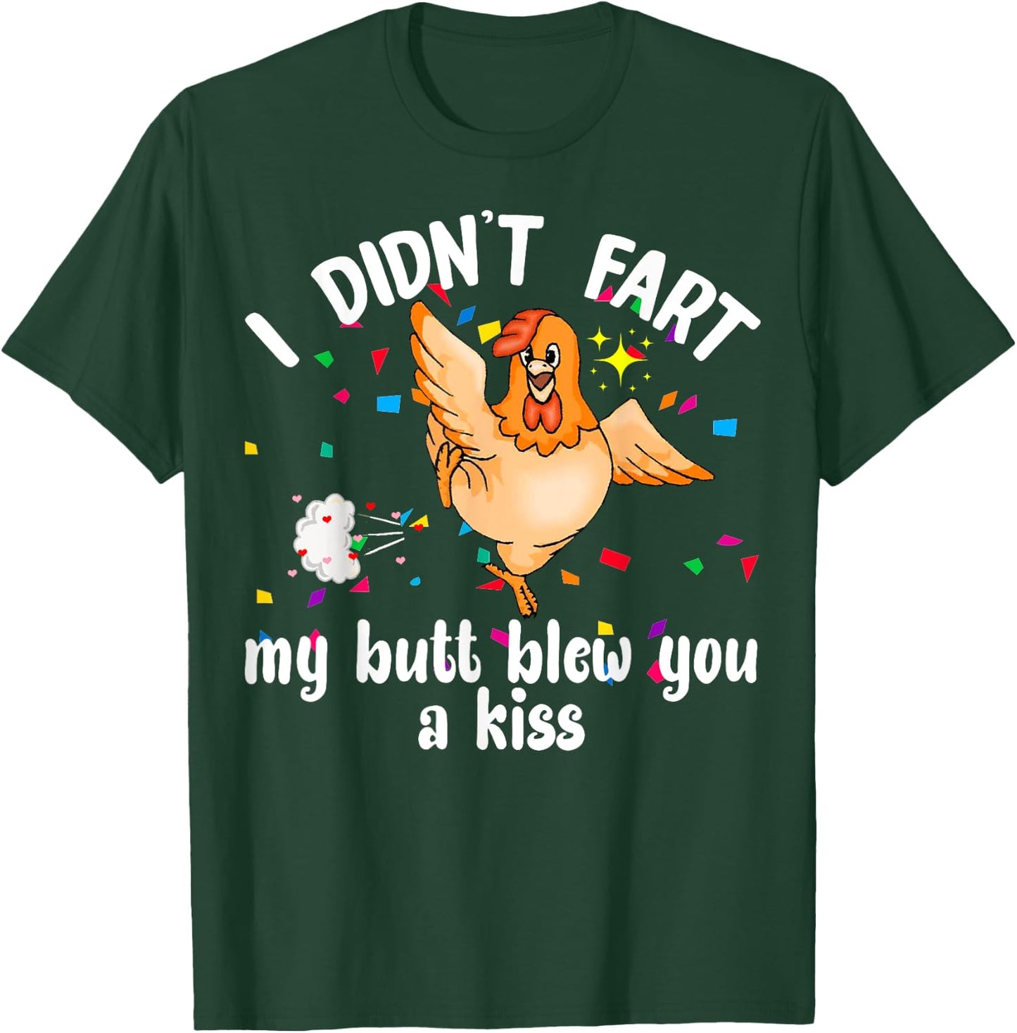 I Didn't Fart My Butt Blew You A Kiss Chicken Valentine Gift T-Shirt - T-Shirt | Forest