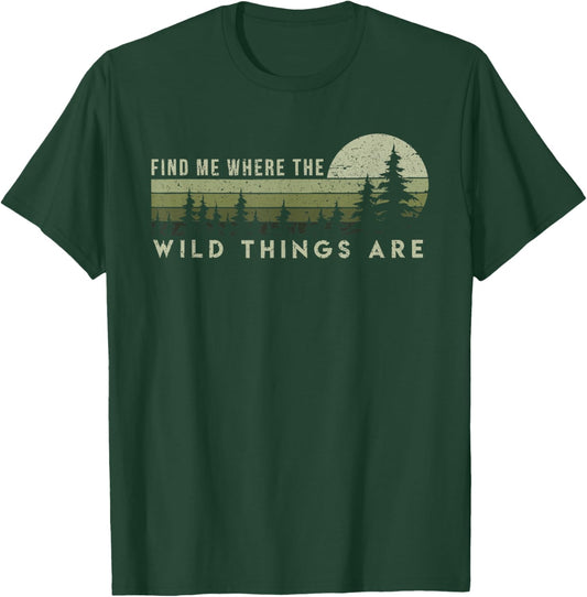 Find Me Where the Wild Things Are Outdoor T-Shirt - T-Shirt | Forest