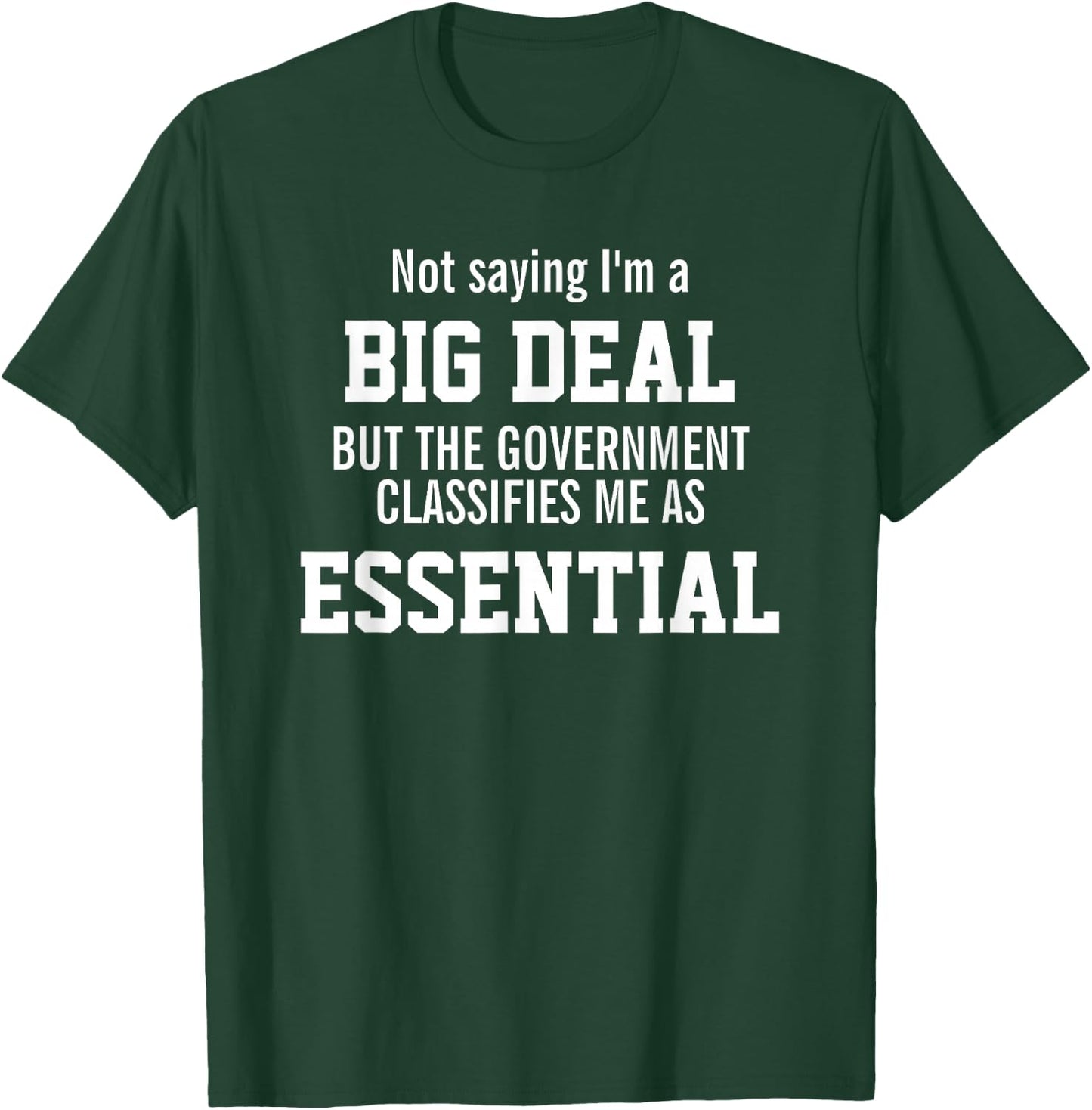 Not Saying I'm A Big Deal I'm An Essential Employee T-Shirt - T-Shirt | Forest