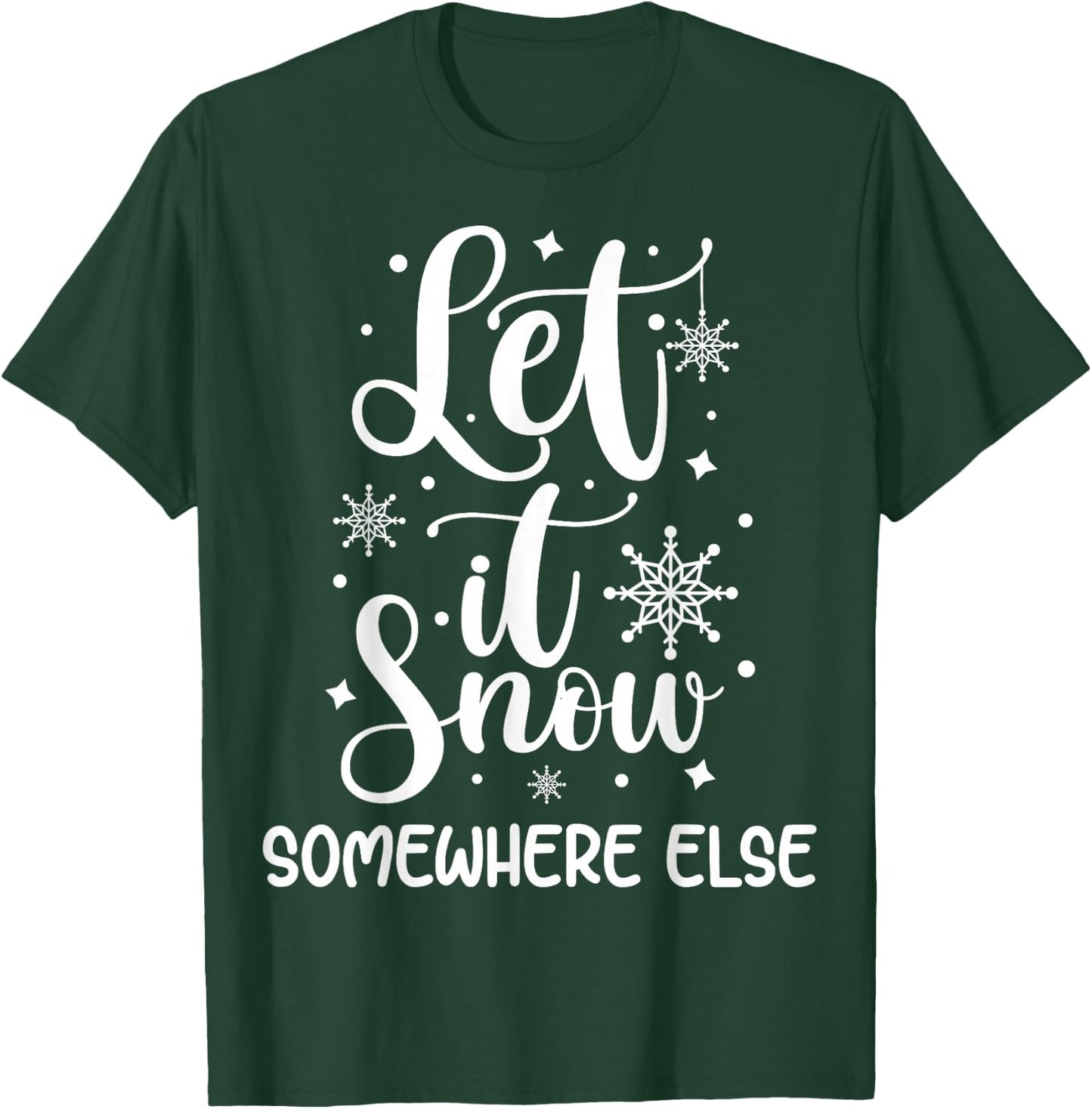 Let It Snow Somewhere Else Funny Winter Hater I Hate Cold T-Shirt - T-Shirt | Forest