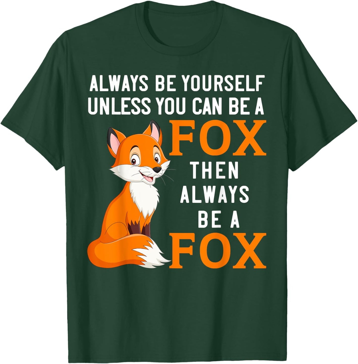 Always Be Yourself Unless You Can Be A Fox T-Shirt - T-Shirt | Forest