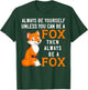 Always Be Yourself Unless You Can Be A Fox T-Shirt - T-Shirt | Forest