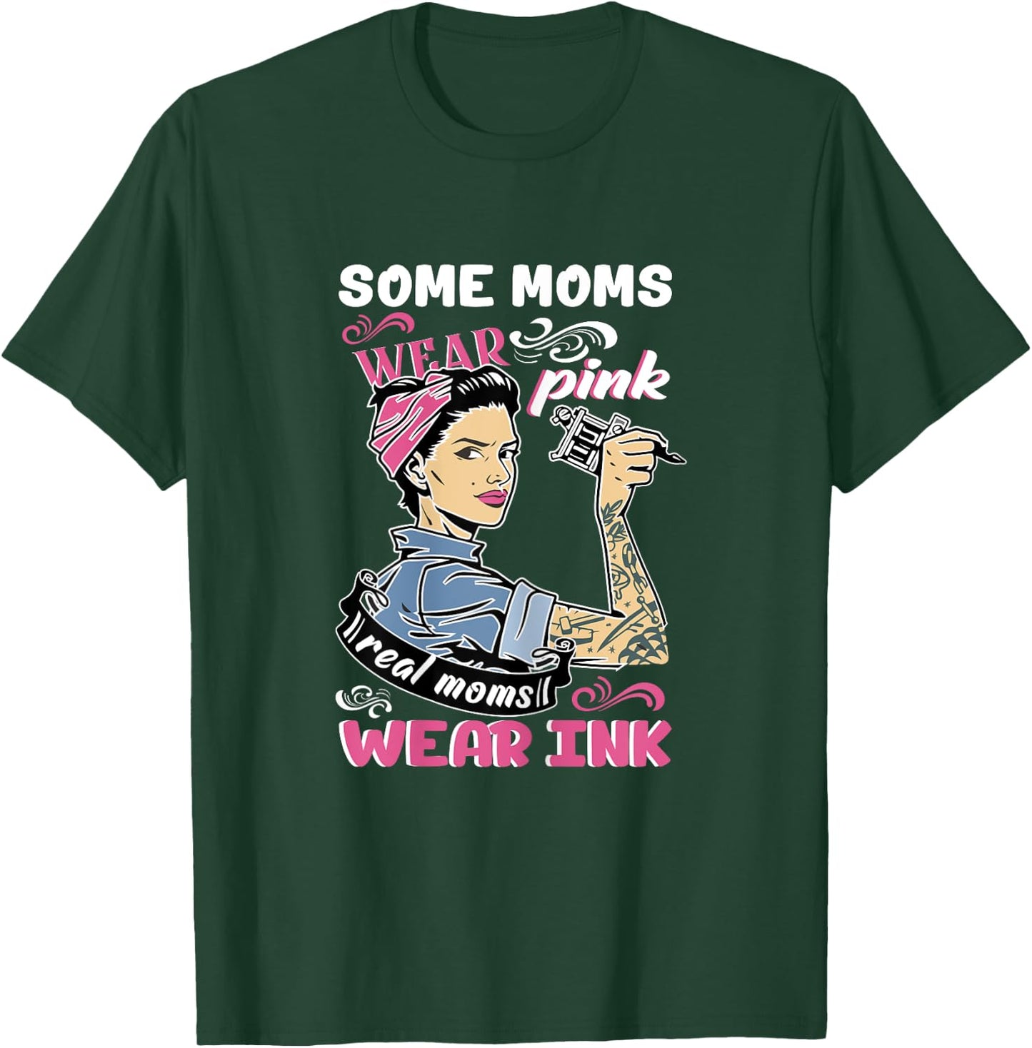Some Moms Wear Pink Real Moms Wear Ink Lover Tattooing Gift T-Shirt - T-Shirt | Forest