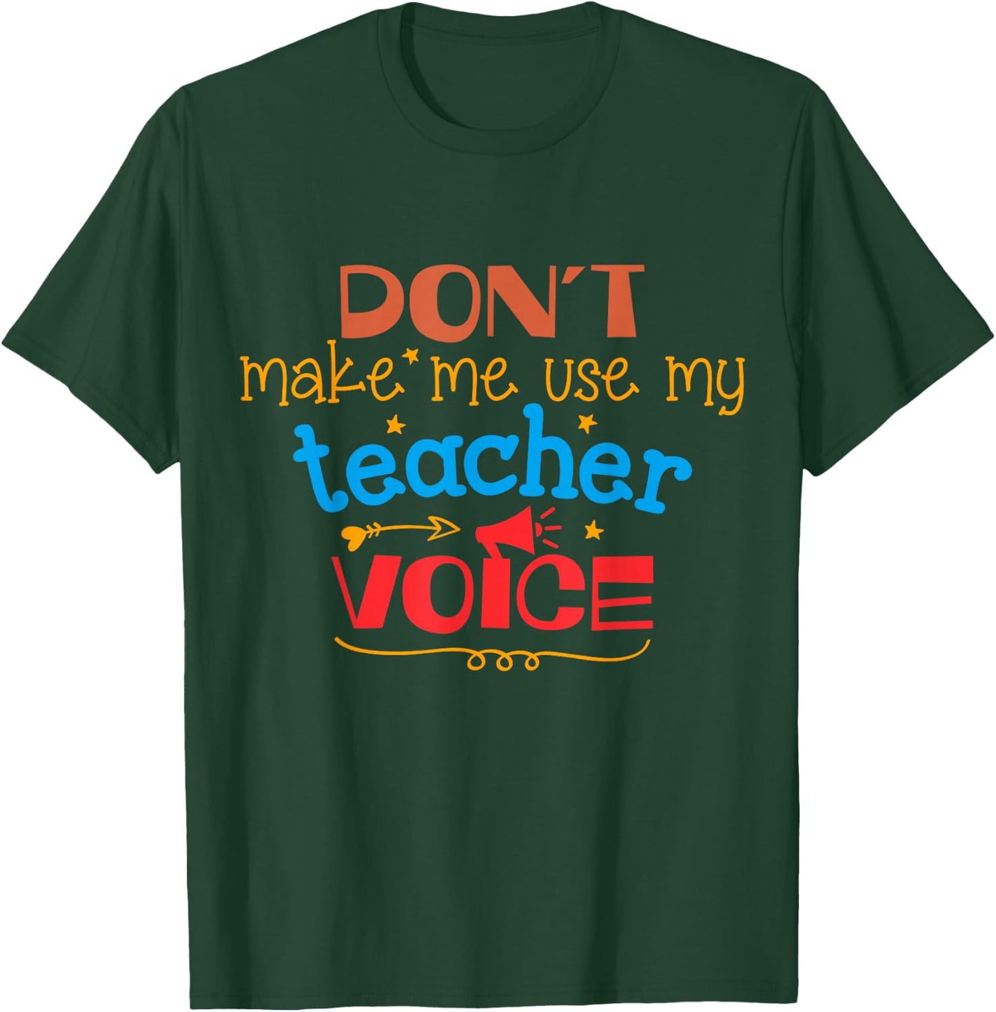 Don't Make Me Use My Teacher Voice Women Girls Kids T-Shirt - T-Shirt | Forest