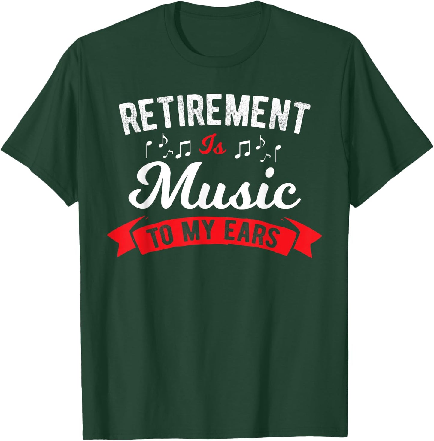 Retirement Is Music To My Ears - Music Teacher T-Shirt - T-Shirt | Forest