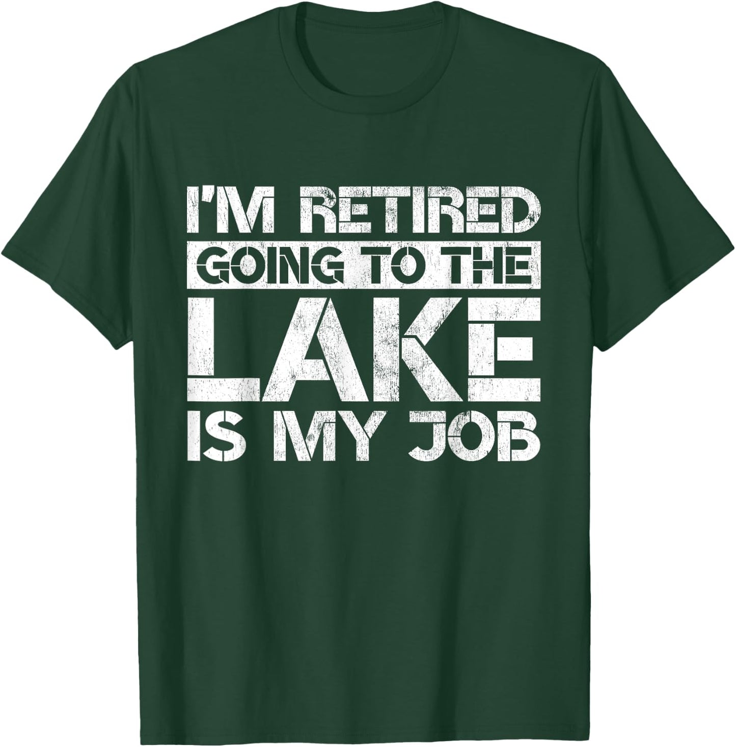 I'm Retired Going to the Lake Is My Job Lake Retirement Gift T-Shirt - T-Shirt | Forest