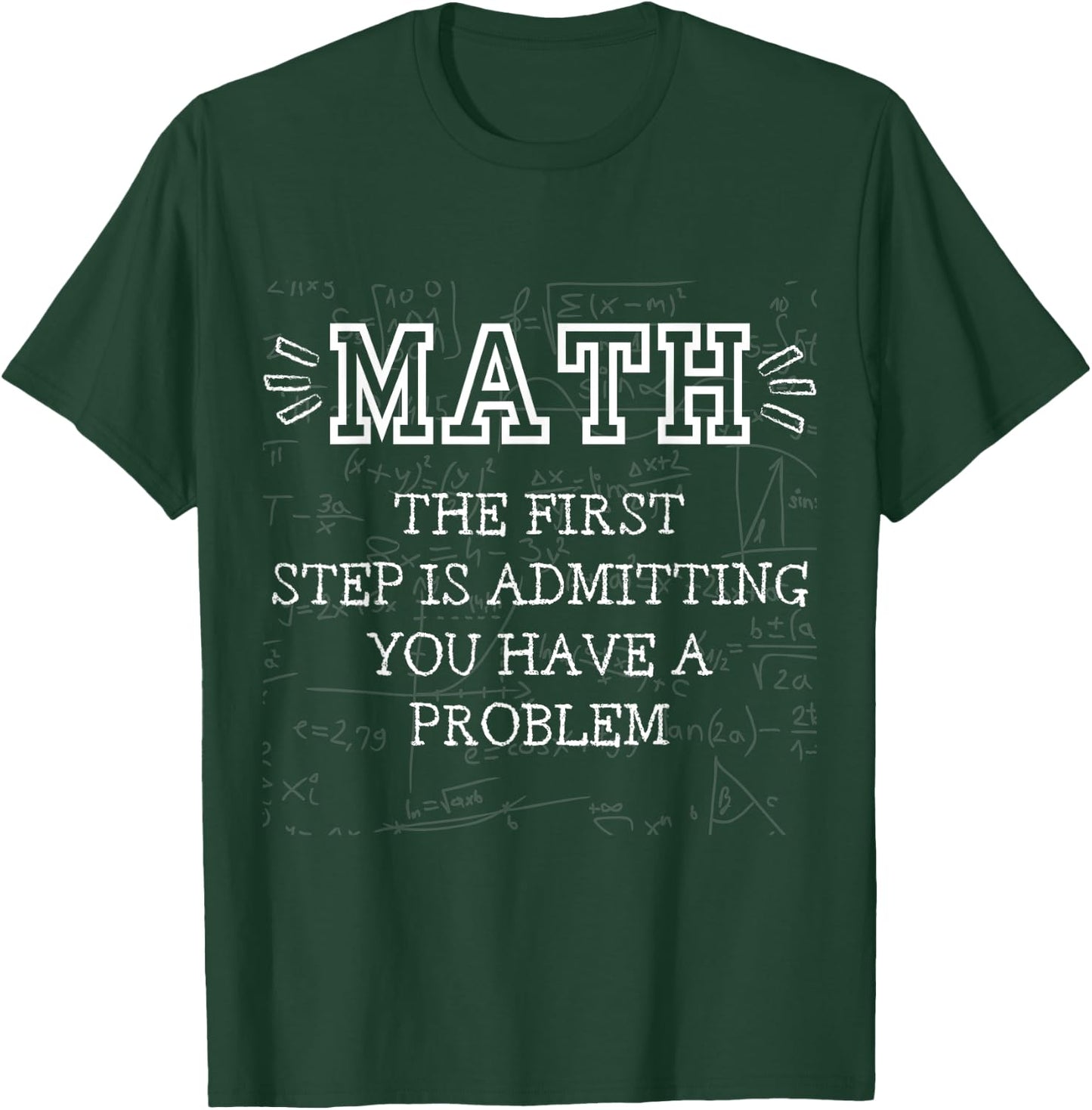 Math The Frist Step is Admitting You Have A Problem funny T-Shirt - T-Shirt | Forest