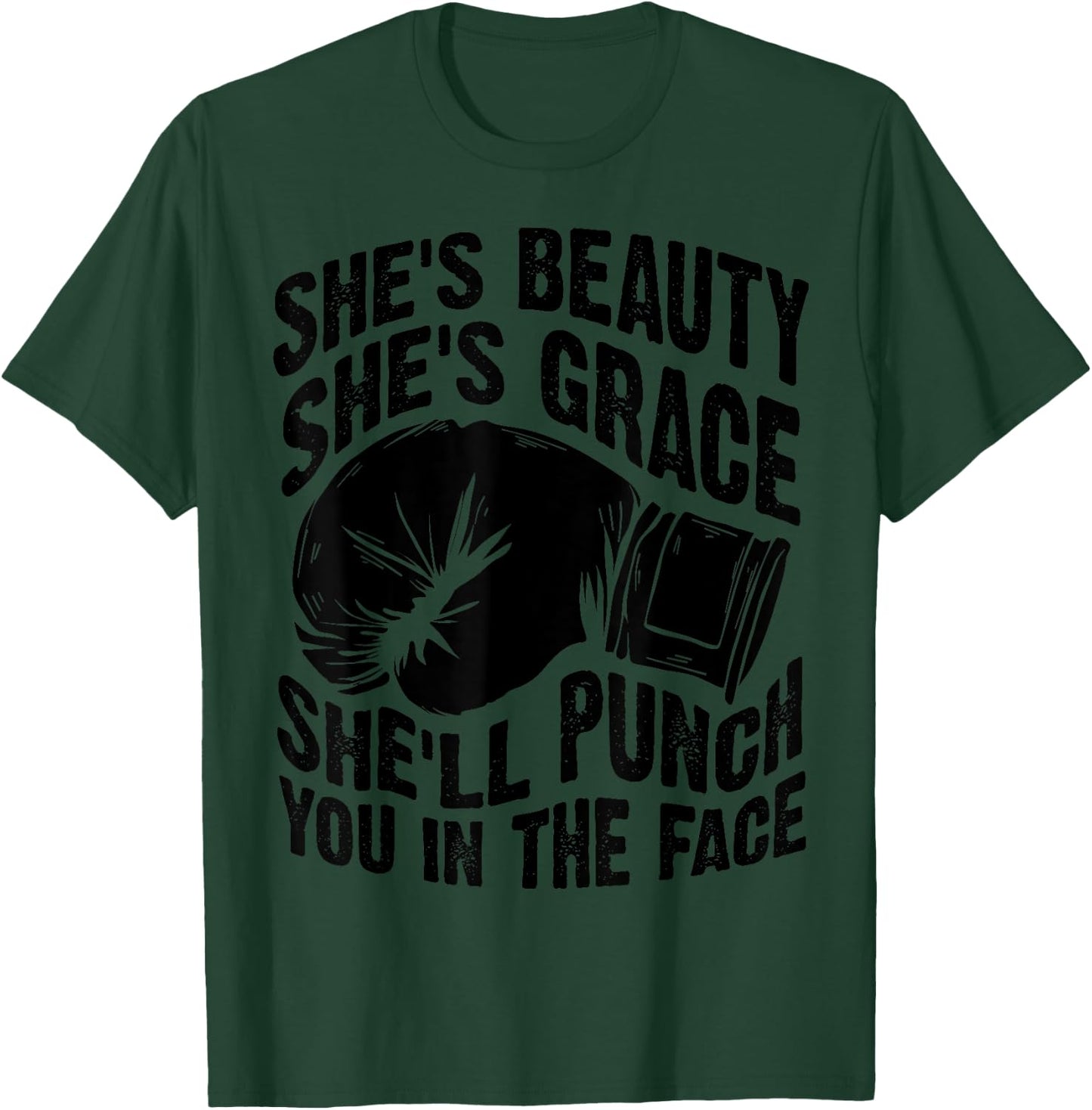 Funny She's Beauty She's Grace She'll Punch You In The Face T-Shirt - T-Shirt | Forest