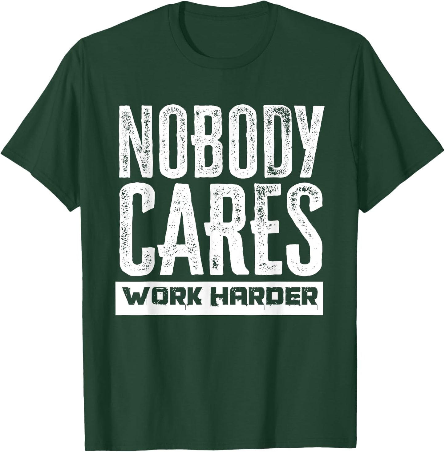 Nobody Cares Work Harder Motivation Fitness Workout Gym T-Shirt - T-Shirt | Forest