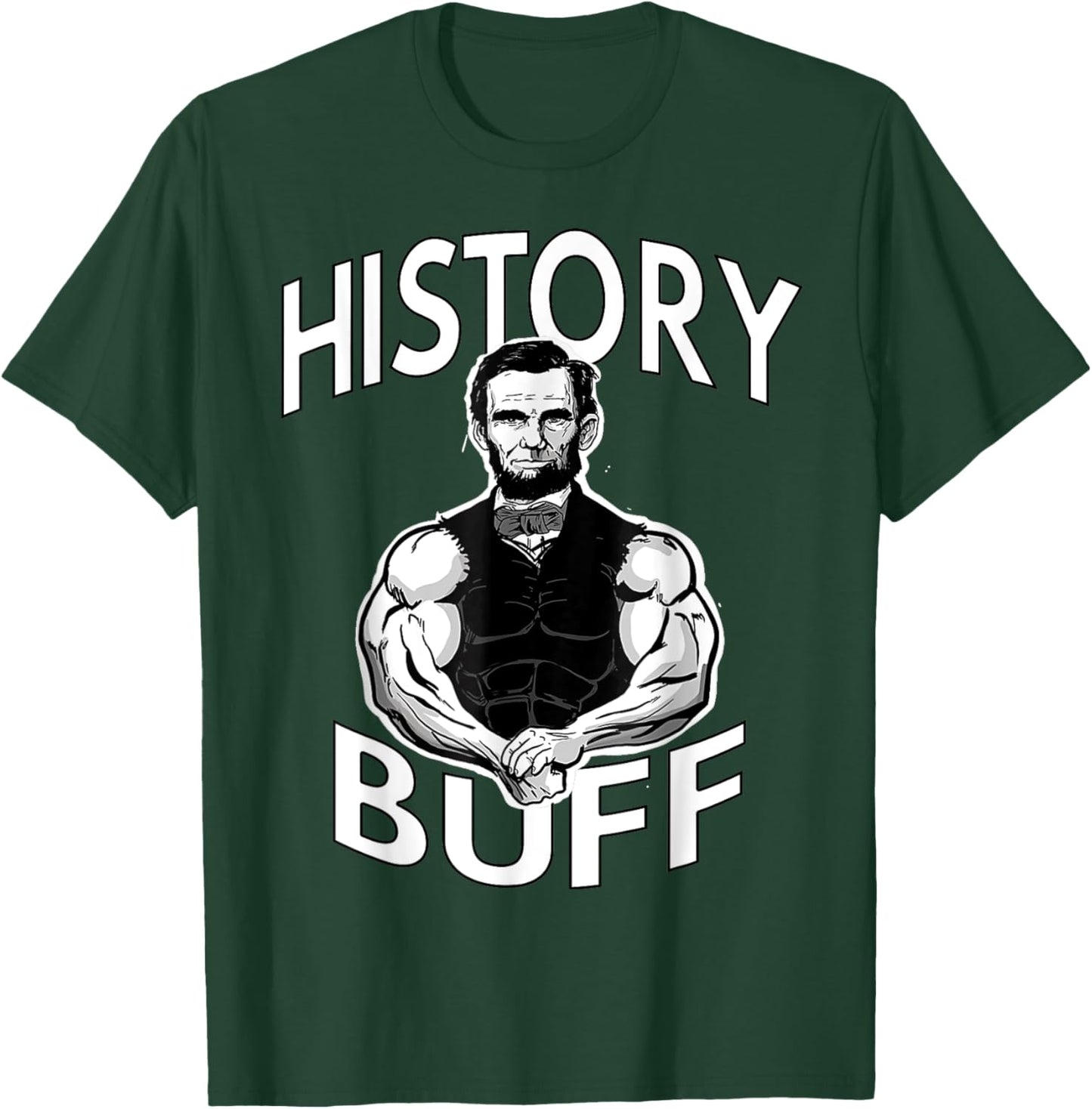 History Buff funny Abraham Lincoln Weightlifting Gym Fitness T-Shirt - T-Shirt | Forest