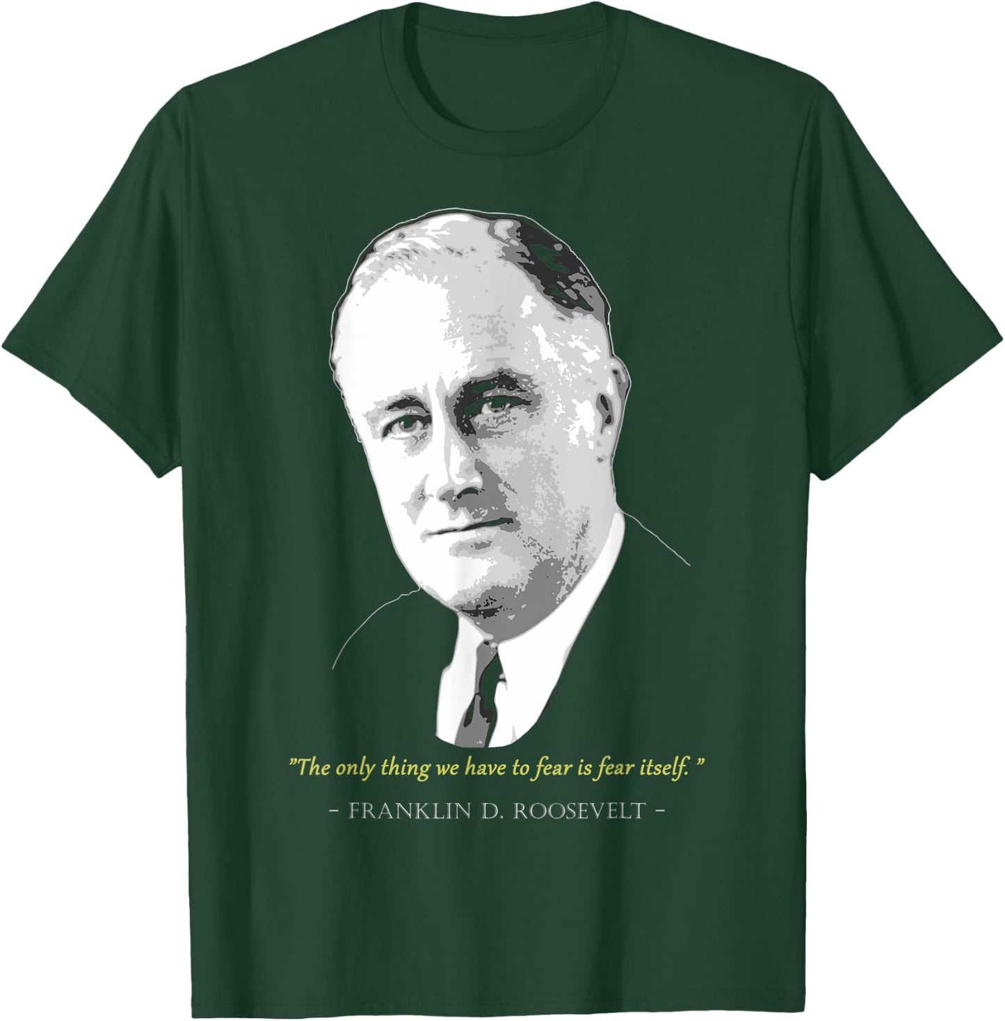 Franklin President D. Roosevelt Quote T-Shirt - T-Shirt | Forest