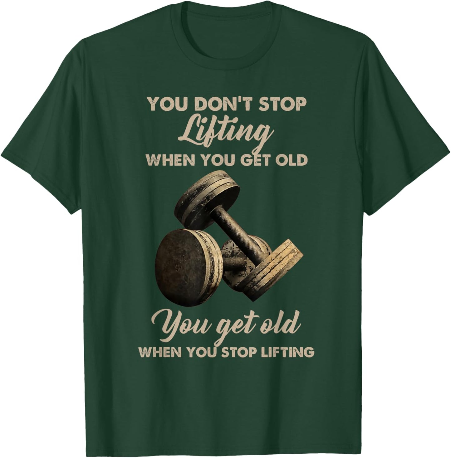 You don't stop lifting when you get old T-Shirt - T-Shirt | Forest
