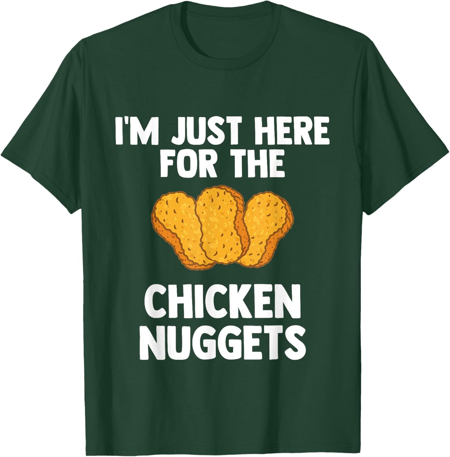 I'm Just Here For The Chicken Nuggets for Nuggets lover Gift T-Shirt - T-Shirt | Forest
